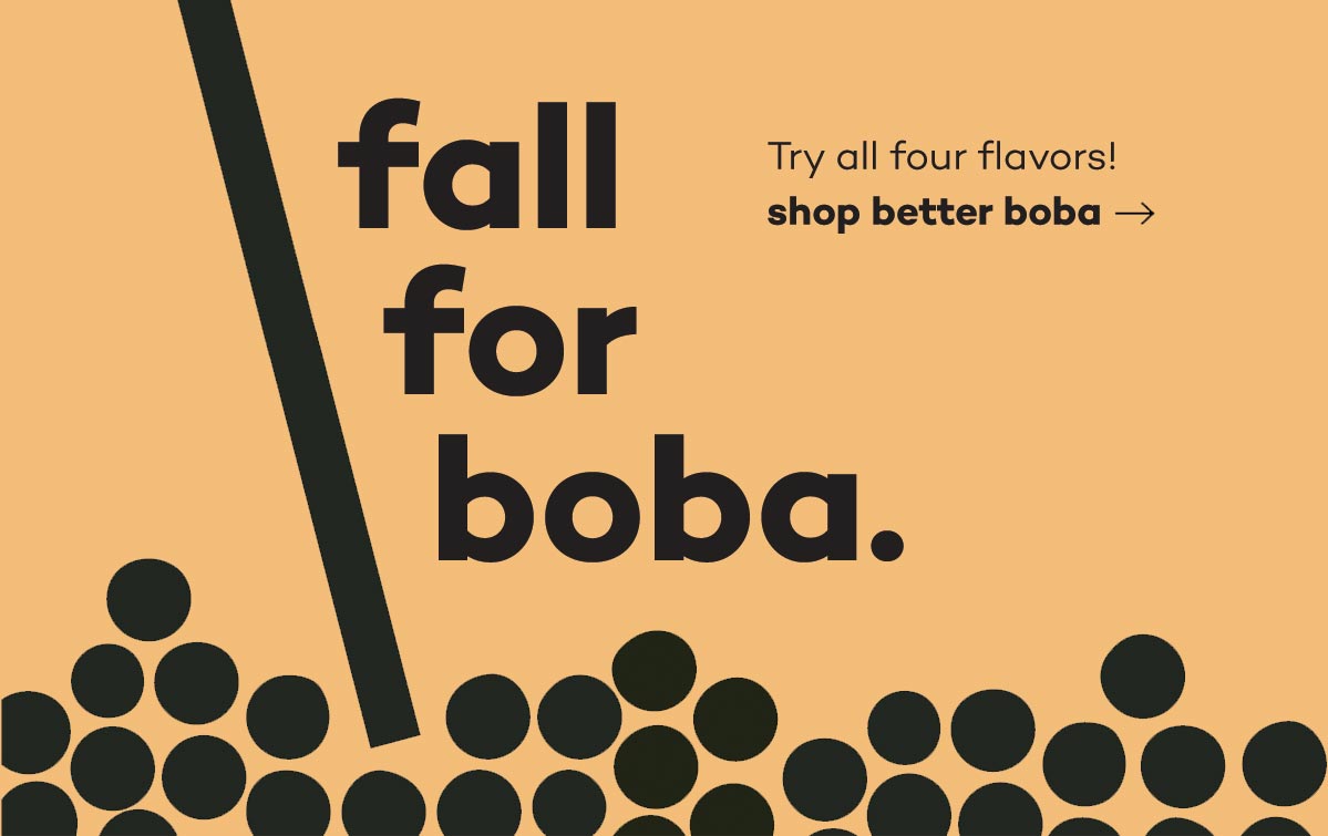 fall for boba - enjoy four different flavors of all natural boba pearls made in Portland Oregon