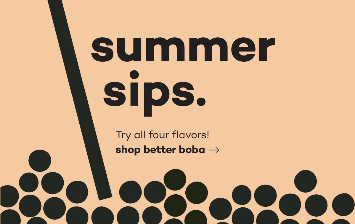 summer sips - try all four flavors of better boba