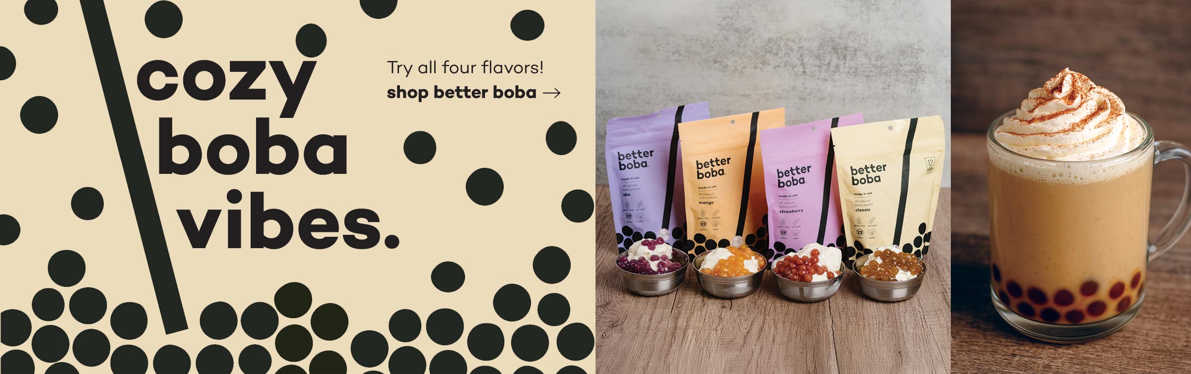 cozy boba vibes - try all four flavors - shop better boba